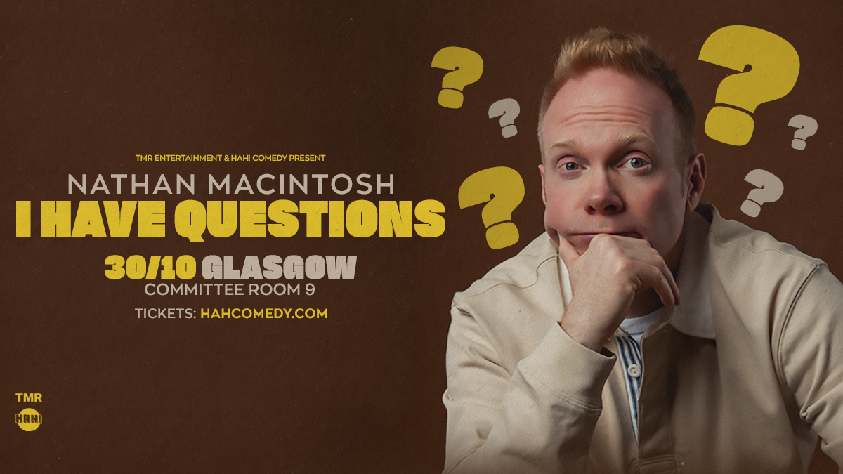 NATHAN MACINTOSH “I HAVE QUESTIONS” EUROPEAN TOUR - GLASGOW