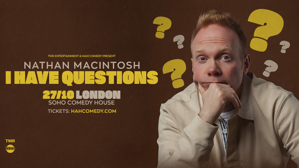 NATHAN MACINTOSH “I HAVE QUESTIONS” EUROPEAN TOUR - LONDON