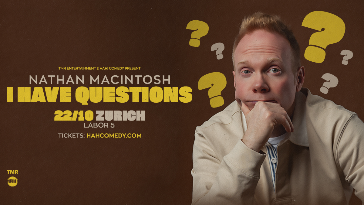 NATHAN MACINTOSH “I HAVE QUESTIONS” EUROPEAN TOUR - ZURICH