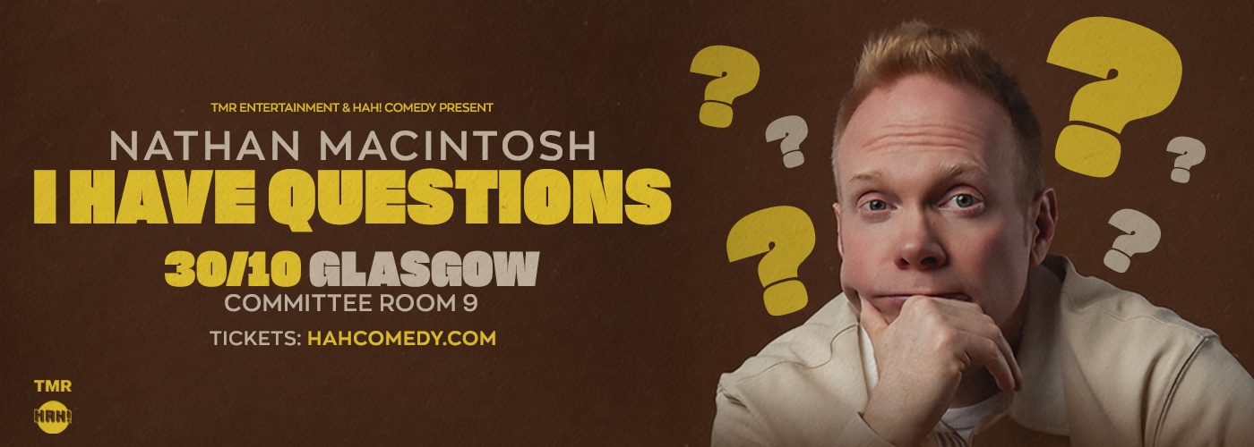 NATHAN MACINTOSH “I HAVE QUESTIONS” EUROPEAN TOUR - GLASGOW