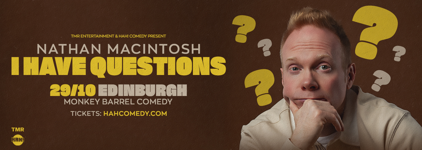 NATHAN MACINTOSH “I HAVE QUESTIONS” EUROPEAN TOUR - EDINBURGH