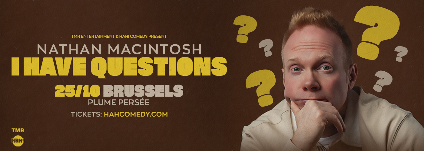 NATHAN MACINTOSH “I HAVE QUESTIONS” EUROPEAN TOUR - BRUSSELS